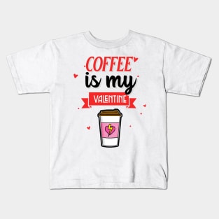 Coffee Is My Valentine Kids T-Shirt